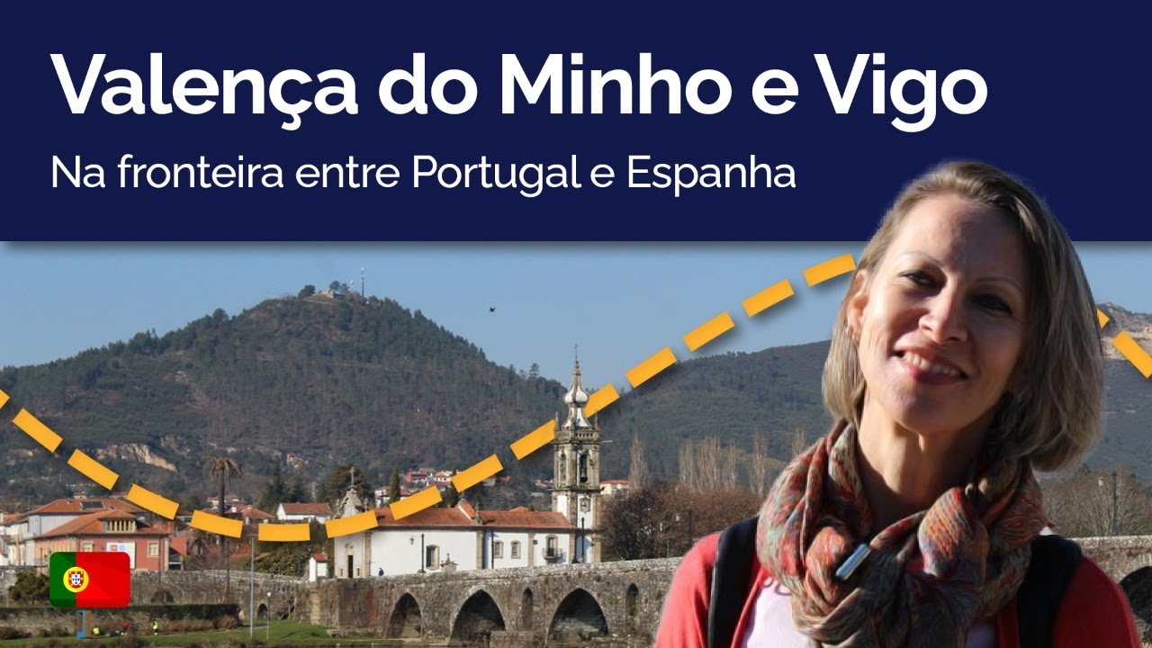 VALENÇA DO MINHO e VIGO: Na fronteira entre Portugal e Espanha