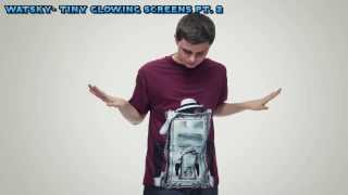 Tiny Glowing Screens Both Parts! - Watsky