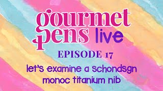 LIVE | episode 17 | examine a schondsgn monoc titanium nib