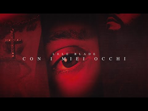 Lele Blade - CON I MIEI OCCHI (Visual Video)