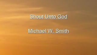 Shout Unto God Lyrics Video