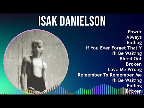 Isak Danielson 2024 MIX Best Songs - Power, Always, Ending, If You Ever Forget That You Love Me