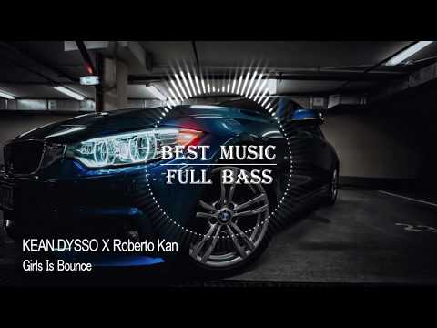 KEAN DYSSO X Roberto Kan - Girls Is Bounce [BASS BOOSTED] (ELECTRO HOUSE)