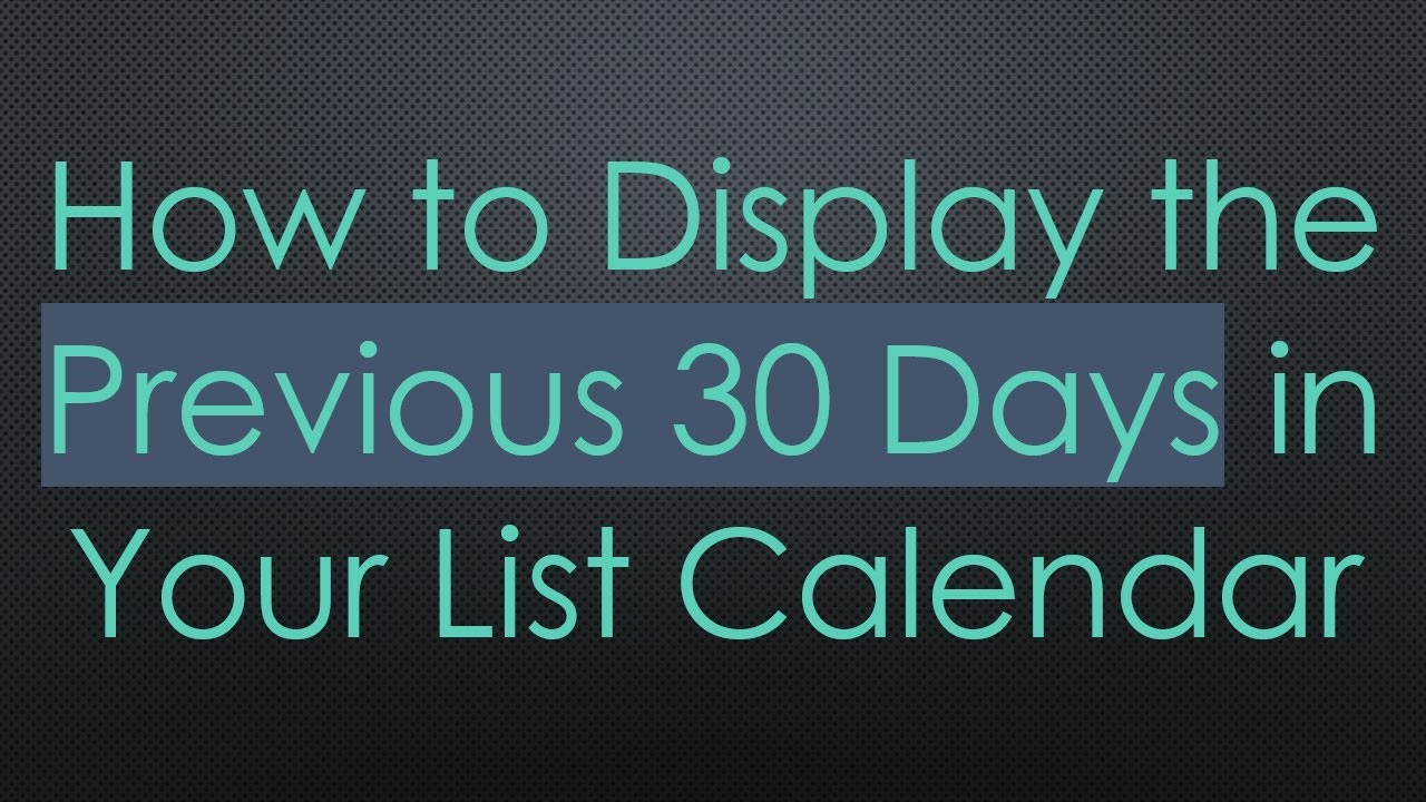 How to Display the Previous 30 Days in Your List Calendar