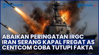 Iran Klaim Serang Kapal Fregat Angkatan Laut AS dengan 2 Rudal, CENTCOM Disebut Coba Tutupi Fakta