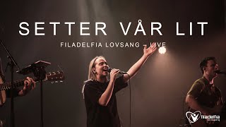 SETTER VÅR LIT (Live) – Filadelfia Lovsang