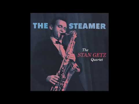 Stan Getz Quartet - The Steamer -1957 (FULL ALBUM)