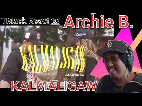 TMack React to “ KALMALIGAW” - Archie B. ( Official Music Video) prod.by Cris Brayan Gaan
