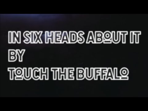 In Six Heads About It - Touch the Buffalo