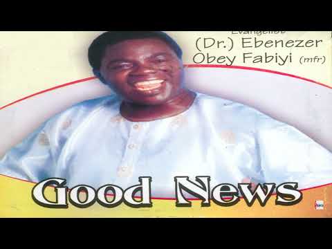 Evangelist (Dr) Ebenezer Obey-Fabiyi (MFR) Jesu Olore Iroyin Ayo Wa Elese (Official Audio)