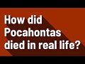 How Did Pocahontas Died In Real Life