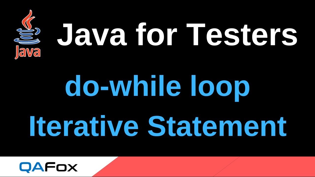 Java for Testers - Part 62 - do-while Iterative Statement