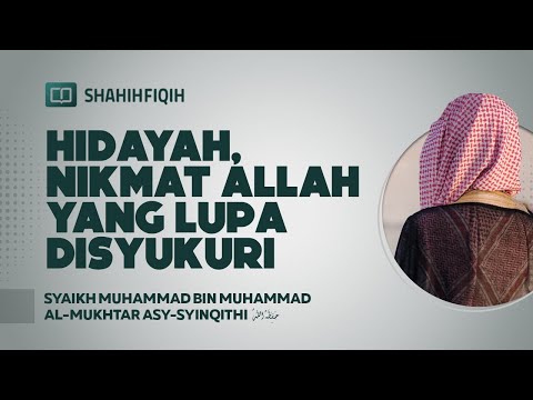 Hidayah, Nikmat Allah yang Lupa Disyukuri - Syaikh Muhammad bin Muhammad Al-Mukhtar Asy-Syinqithi