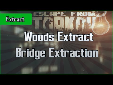 Bridge Extraction - Woods Extract - Exfil Escape from Tarkov Questing Guide EFT
