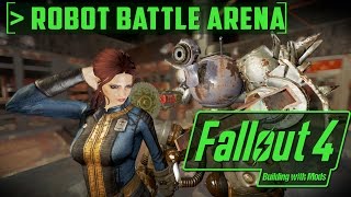 Robot Battle Arena - Building with Mods - Fallout 4 - SPOILER FREE