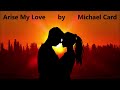Arise My Love  by  Michael Card