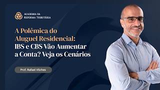 A Polêmica do Aluguel Residencial - IBS e CBS Vão Aumentar a Conta?  Veja os Cenários