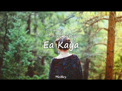 Ea Kaya Talking