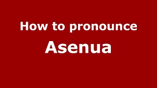 How to pronounce Asenua