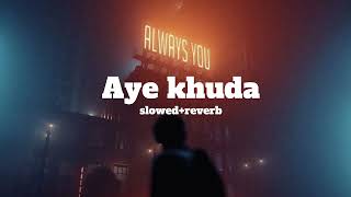 Aye Khuda | Slowed & Reverb | Mithoon | Darkleyyy