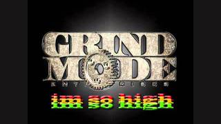 Grind Mode - I'm So High