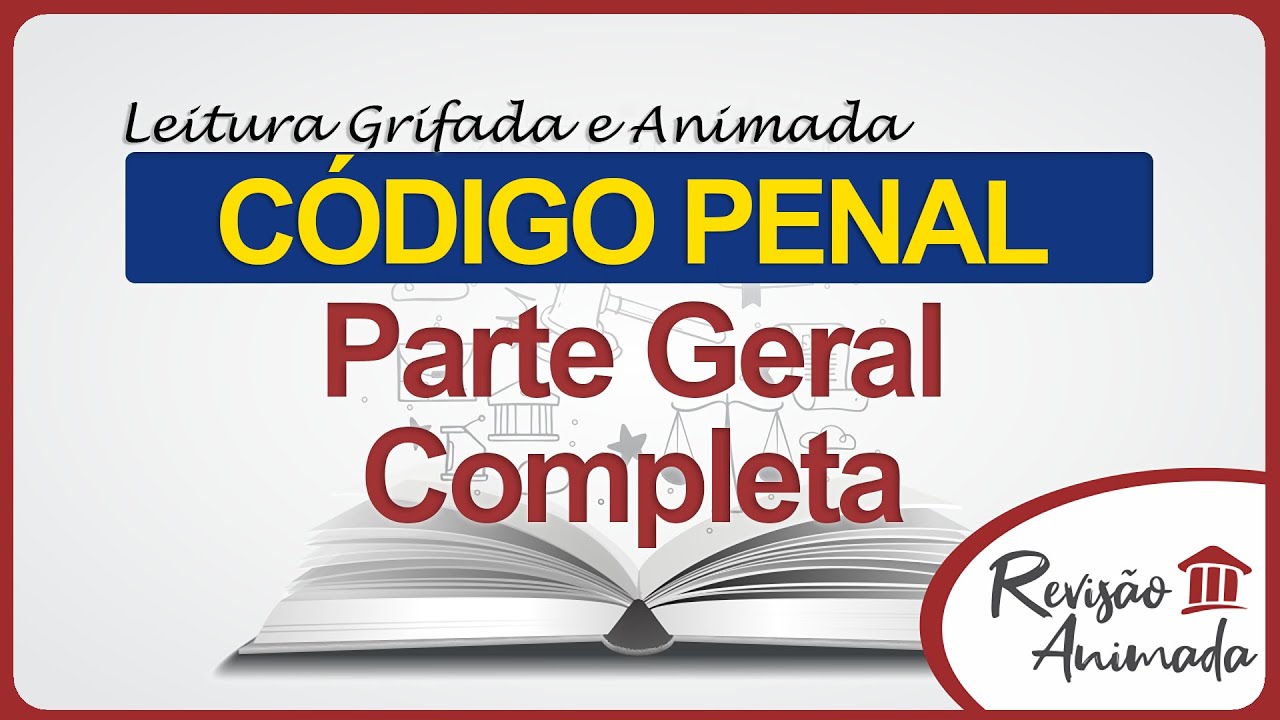 Código Penal - Leitura da Parte Geral Completa - Grifada - Atualizada - Decreto-Lei 2.848 de 1940