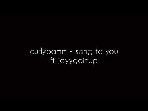 curlybamm - song to you ft. jayygoinup (lyrics)