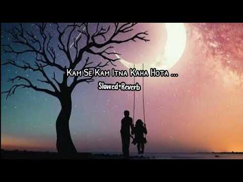 kam se kam itna kaha hota 💔 (Slowed+Reverb) Lofi Song | AR Lo-fi Song 🎵