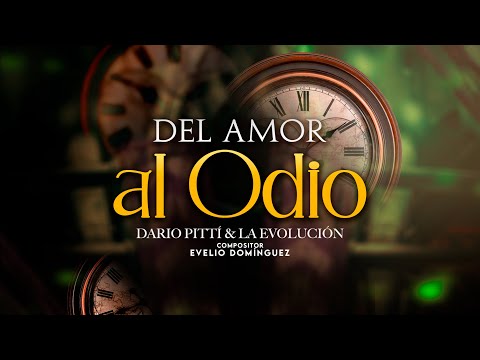 DEL AMOR AL ODIO - DARÍO PITTÍ & LA EVOLUCIÓN