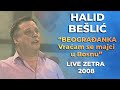 Halid Bešlić Vraćam Se Majci U Bosnu Beograđanka Zetra Live 2008
