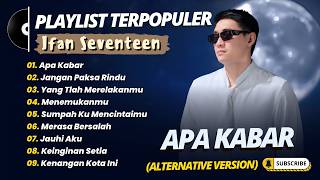 Download lagu Ifan Seventeen - APA KABAR - JANGAN PAKSA RINDU - YANG TLAH MERELAKANMU || POP INDO TRENDING 2026 mp3 Download lagu Ifan Seventeen - APA KABAR - JANGAN PAKSA RINDU - YANG TLAH MERELAKANMU || POP INDO TRENDING 2026 mp3