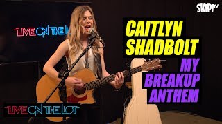 Caitlyn Shadbolt &quot;My Breakup Anthem&quot; - Live On The Lot