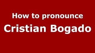 How to pronounce Cristian Bogado