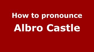 How to pronounce Albro Castle