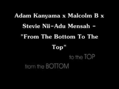 ADAM KANYAMA x MALCOLM B x STEVIE NII-ADU MENSAH - "FROM THE BOTTOM TO THE TOP"