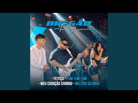 Bregão do Play 3: Feitiço / Tum Tum Tum / Meu Coração Chorou / Melhor Sozinho