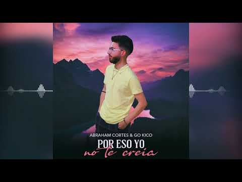 Abraham Cortes - Por Eso Yo No Te Creía 2022 (Audio Oficial)