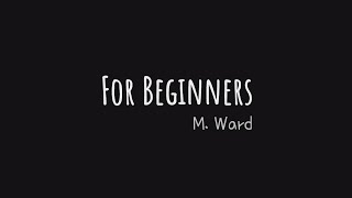 For Beginners | M. Ward [Lyric Video]