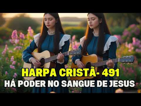 491 - Harpa Cristã - HÁ PODER NO SANGUE DE JESUS