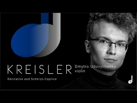 Kreisler – Recitative and Scherzo-Caprice. Dmytro Udovychenko (violin)