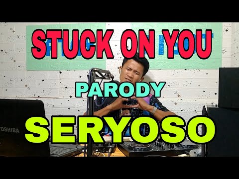 STUCK ON YOU PARODY BY:TATAY PISOT (SERYOSO)