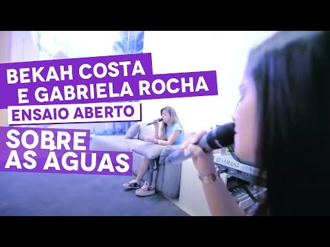 Bekah Costa e Gabriela Rocha - Sobre As Águas - Ensaio Aberto