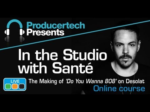 House Production Course by DJ Santé - The making of 'Do You Wanna 808' on Desolat