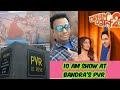 DREAMGIRL 2 10 AM SHOW AT BANDRA S PVR