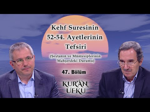 Kehf Sûresinin 52-54. Ayetlerinin Tefsiri l Kur'an Ufku l 47. Bölüm