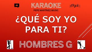 Qué soy yo para ti Hombres G Karaoke