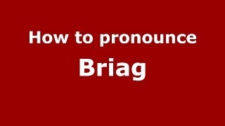 How to pronounce Briag