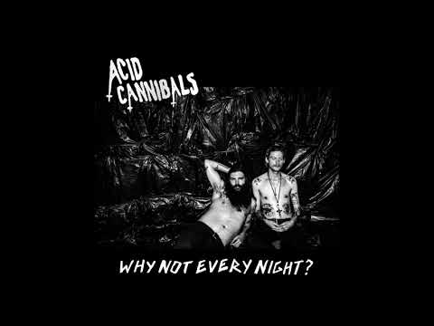 Acid Cannibals - Why Not Every Night? (2018) Full EP