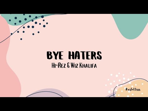Hi-Rez & Wiz Khalifa - Bye Haters (Lyrics)