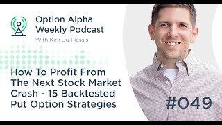 How To Profit From The Next Stock Market Crash – 15 Backtested Put Option Strategies - Show #049